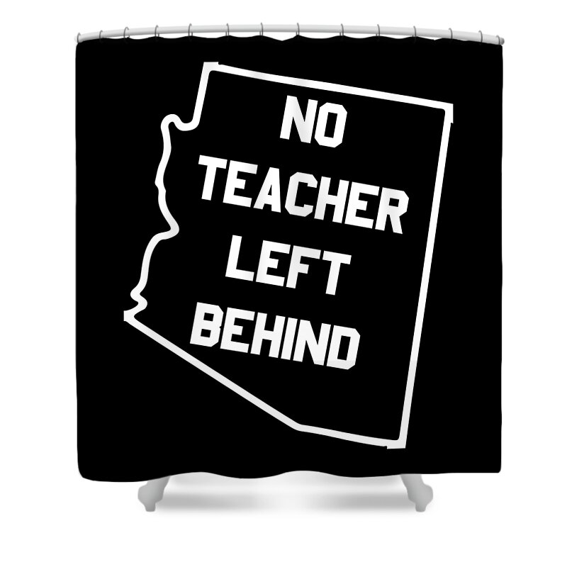 Funny Shower Curtain featuring the digital art Arizona No Teacher Left Behind Protest by Flippin Sweet Gear