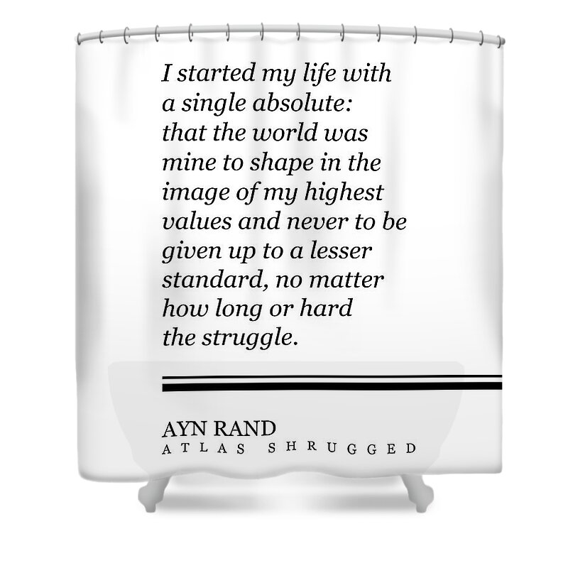Ayn Rand Shower Curtain featuring the digital art Ayn Rand Quote - Atlas Shrugged - Minimalist, Classic, Typographic Print - Inspiring - Literature by Studio Grafiikka