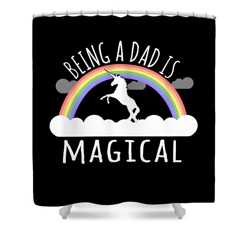 Gifts For Dad Shower Curtain featuring the digital art Being A Dad Is Magical by Flippin Sweet Gear