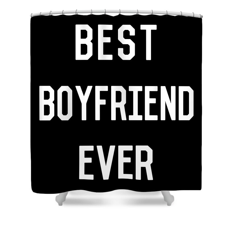 Gifts For Girlfriend Shower Curtain featuring the digital art Best Boyfriend Ever by Flippin Sweet Gear