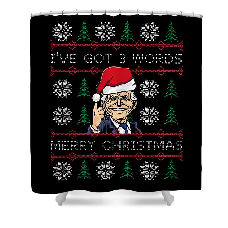 Christmas 2023 Shower Curtain featuring the digital art Biden Ive Got 3 Words Merry Christmas by Flippin Sweet Gear