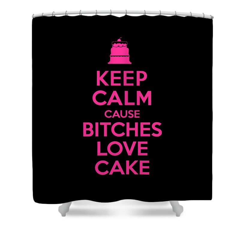 Sarcastic Shower Curtain featuring the digital art Bitches Love Cake Funny Birthday by Flippin Sweet Gear