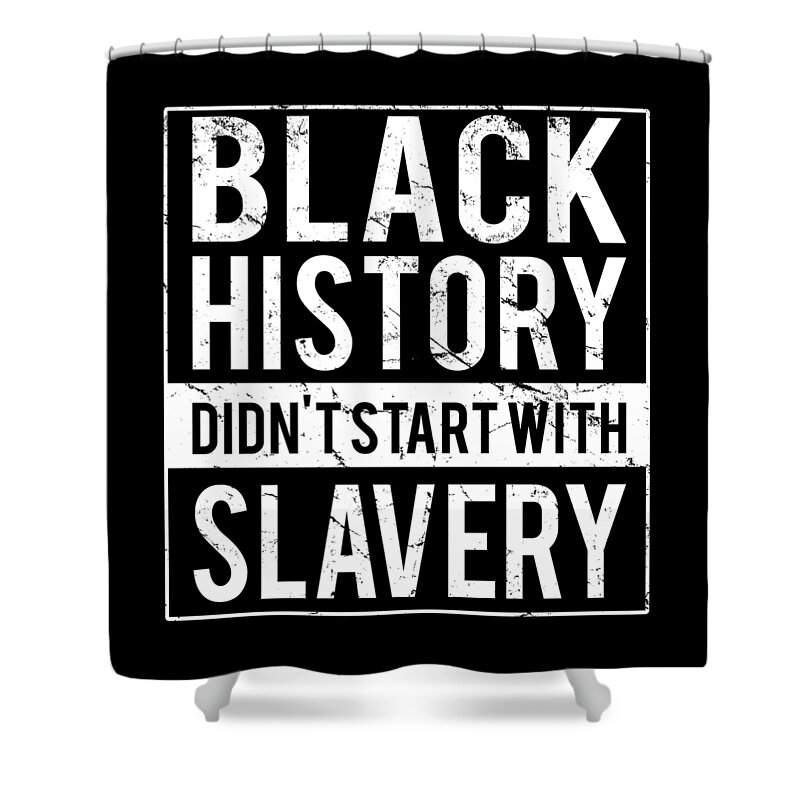 Funny Shower Curtain featuring the digital art Black History Didnt Start With Slavery Juneteenth by Flippin Sweet Gear