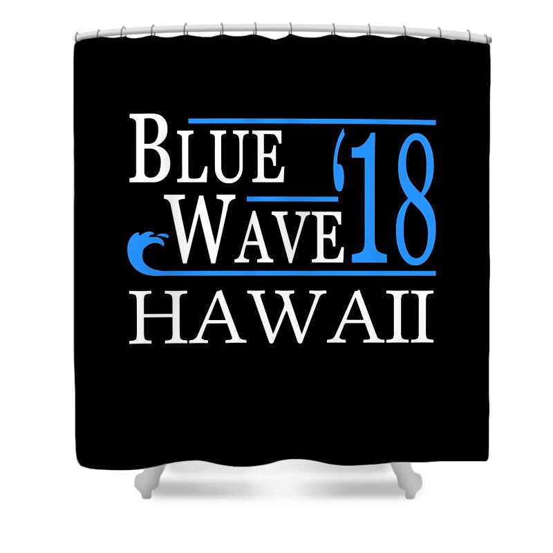 Election Shower Curtain featuring the digital art Blue Wave HAWAII Vote Democrat by Flippin Sweet Gear