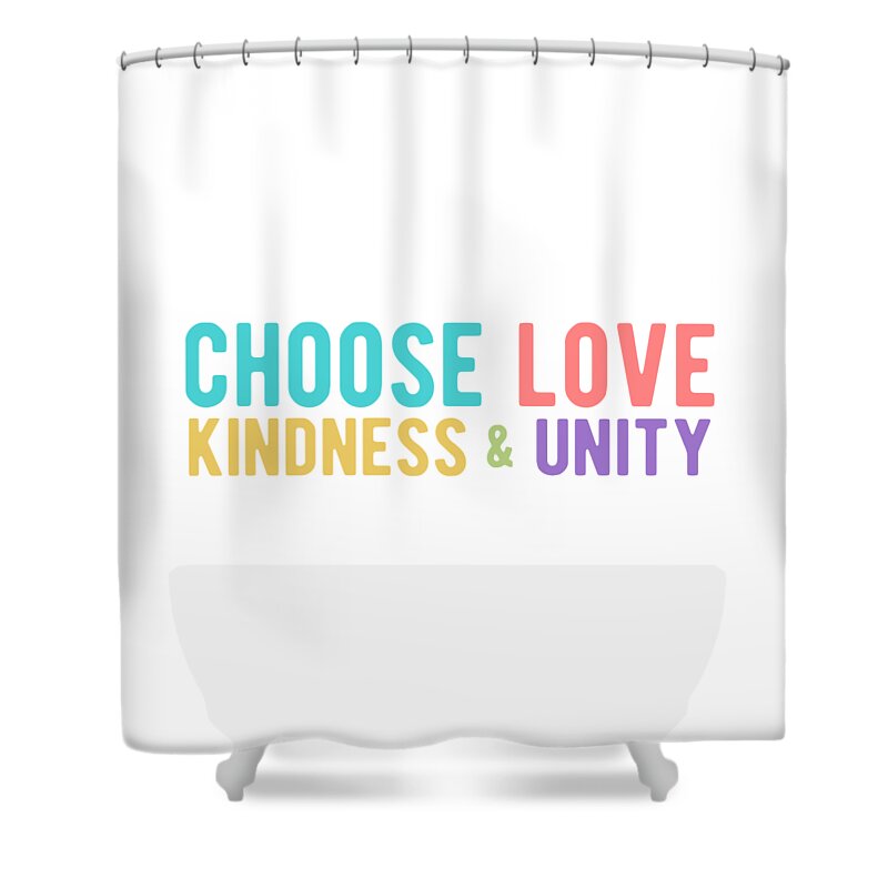 Choose Love Shower Curtain featuring the digital art CHOOSE LOVE KINDNESS UNITY Colorful by Laura Ostrowski
