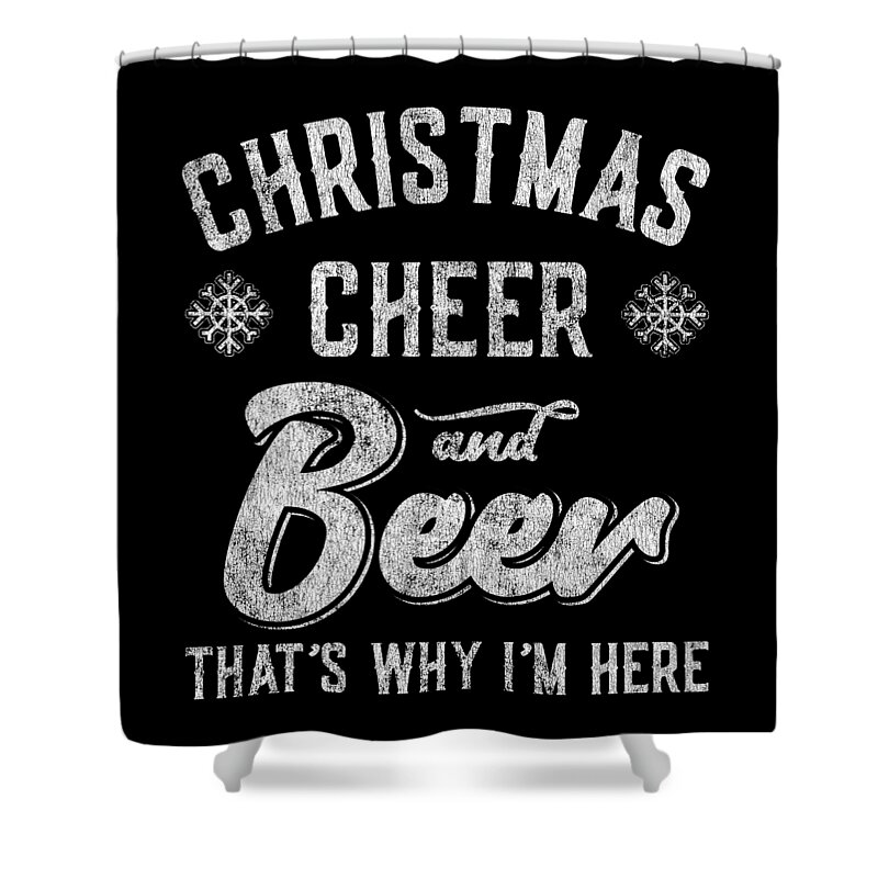 Christmas 2023 Shower Curtain featuring the digital art Christmas Cheer and Beer Thats Why Im Here by Flippin Sweet Gear
