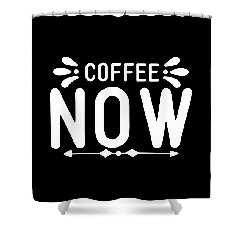 Coffee Gift Shower Curtain featuring the digital art Coffee Lovers Gift - Coffee Now Gift by Caterina Christakos