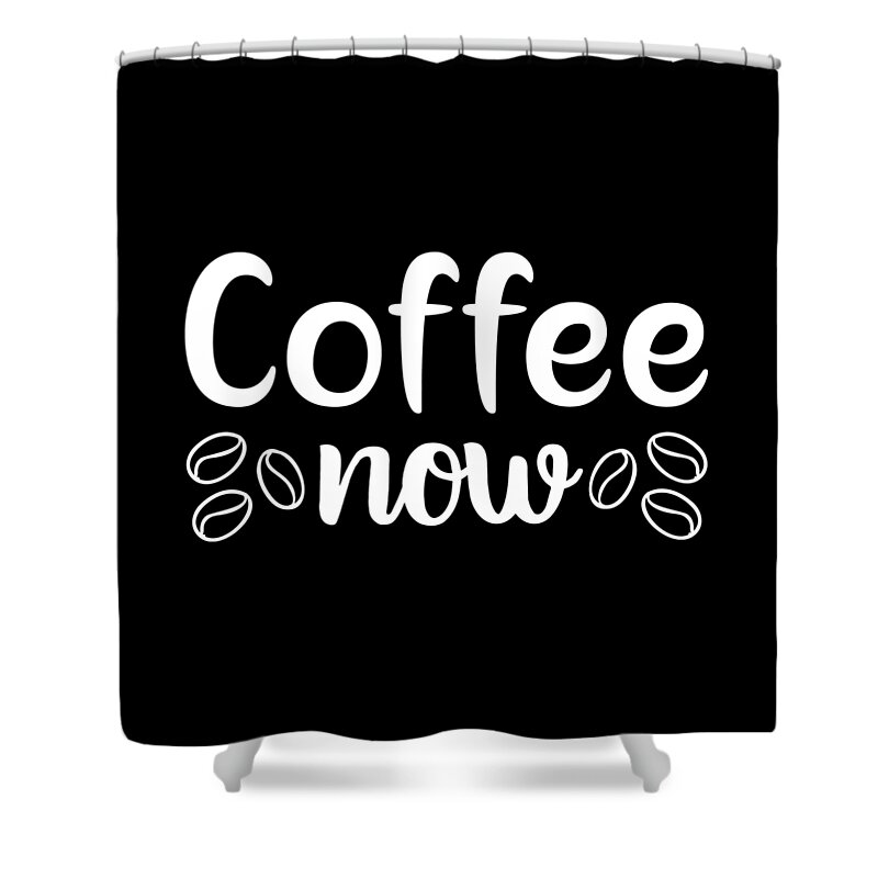 Coffee Lovers Gift Shower Curtain featuring the digital art Coffee Now Coffee Lovers Gift by Caterina Christakos