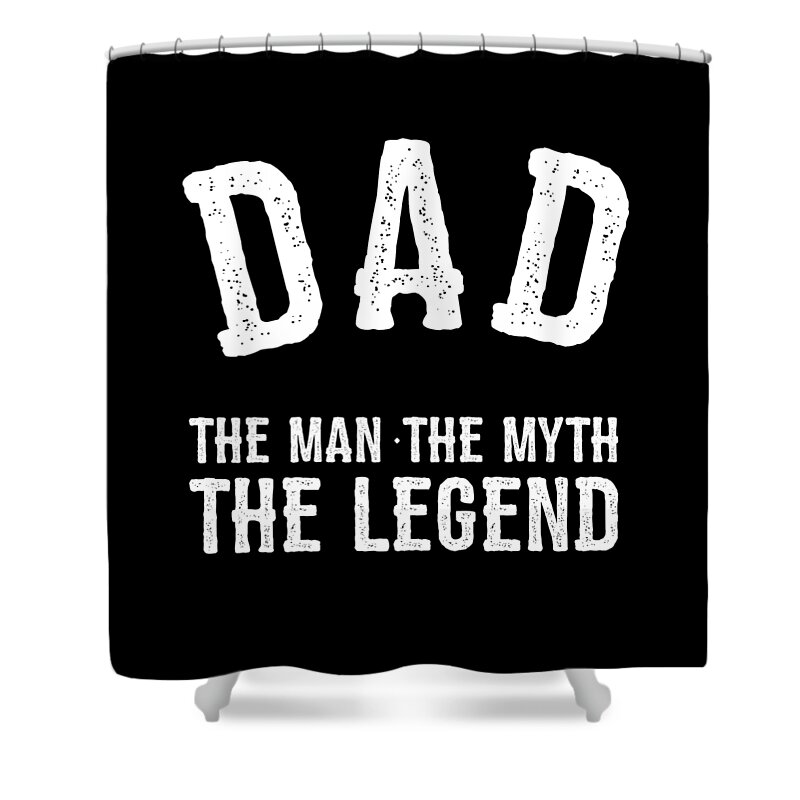 Gifts For Dad Shower Curtain featuring the digital art Dad The Man The Myth The Legend by Flippin Sweet Gear