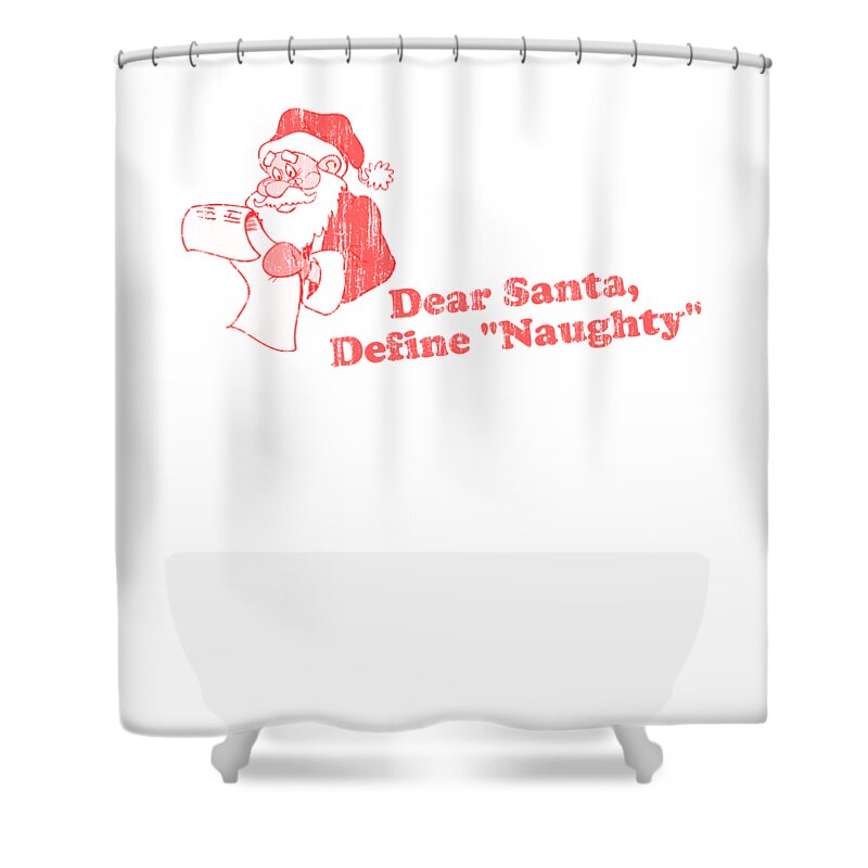 Christmas 2023 Shower Curtain featuring the digital art Dear Santa Define Naughty by Flippin Sweet Gear