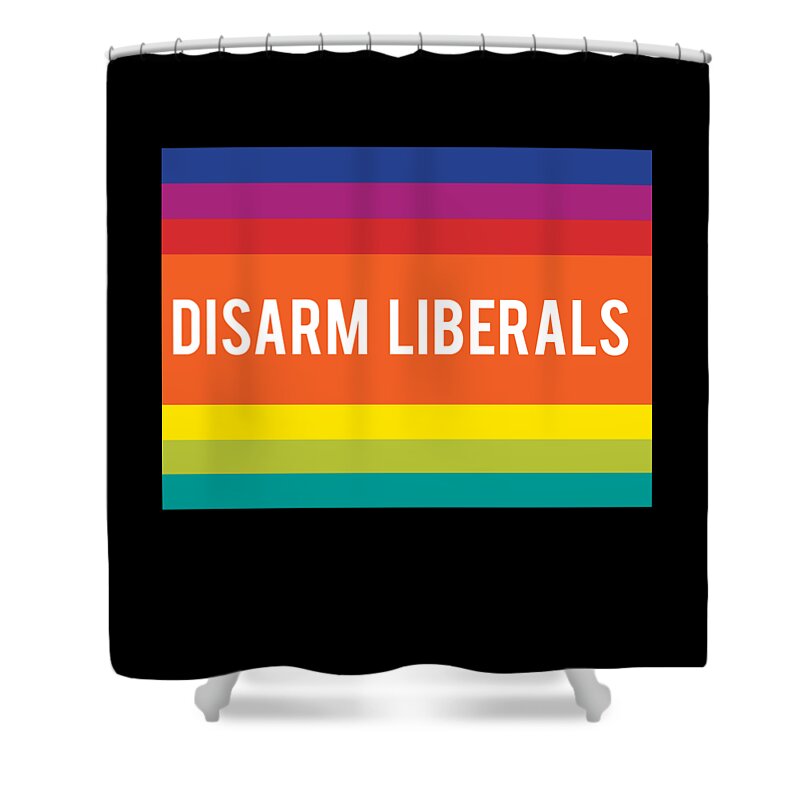 Funny Shower Curtain featuring the digital art Disarm Liberals by Flippin Sweet Gear