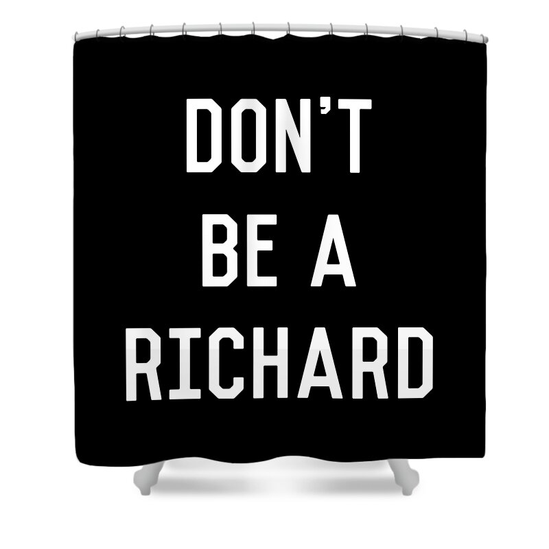 Funny Shower Curtain featuring the digital art Dont Be a Richard Dick by Flippin Sweet Gear