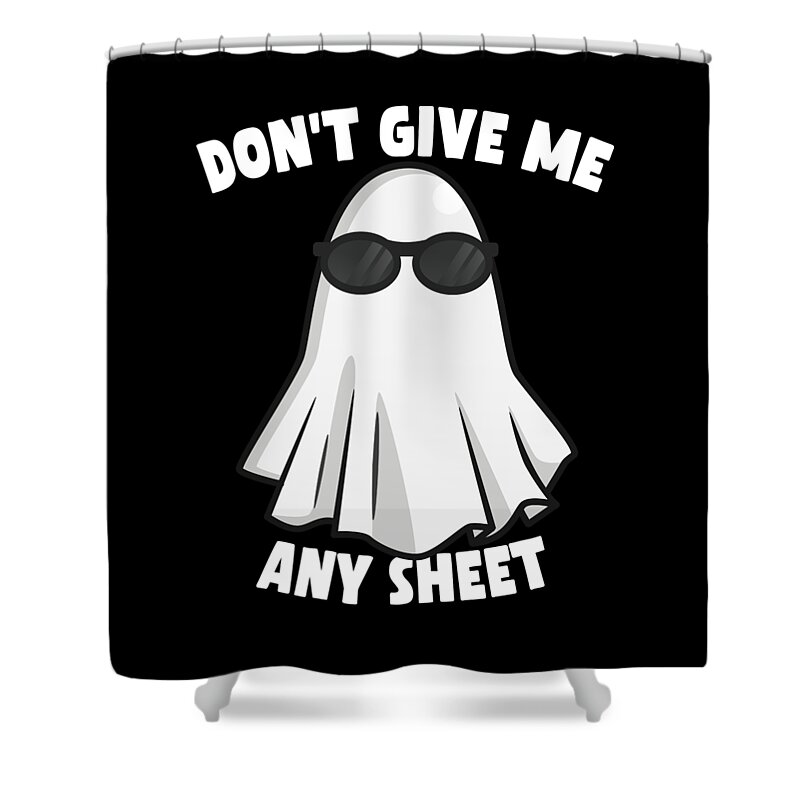 Halloween Shower Curtain featuring the digital art Dont Give Me Any Sheet Funny Ghost by Flippin Sweet Gear