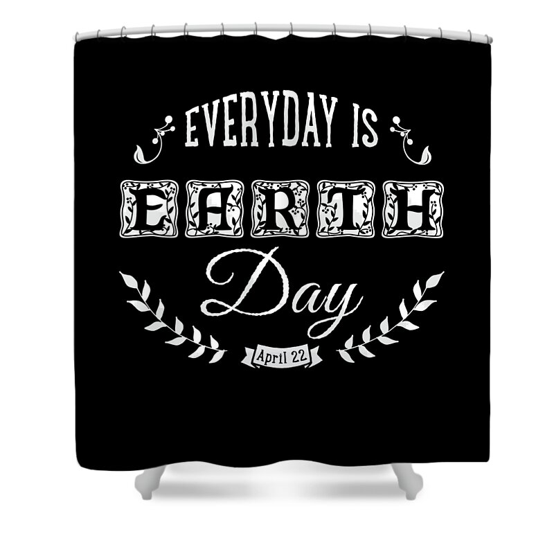Funny Shower Curtain featuring the digital art Everyday Is Earth Day by Flippin Sweet Gear