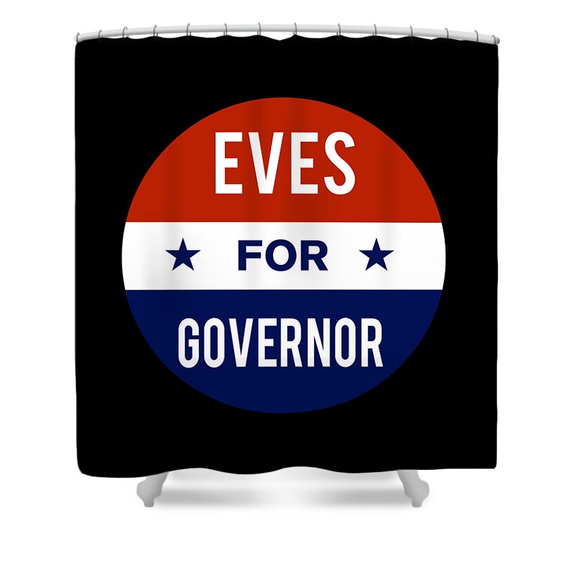 Election Shower Curtain featuring the digital art Eves For Governor by Flippin Sweet Gear