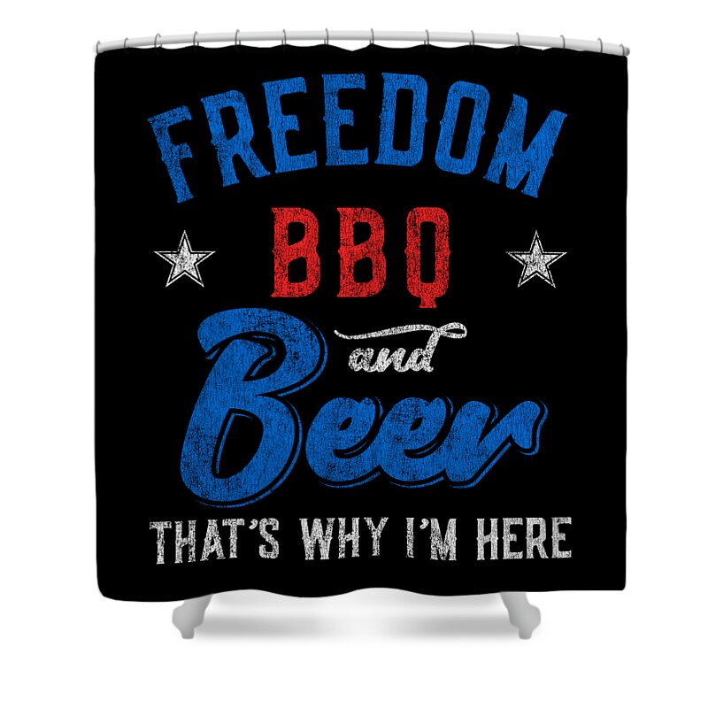 Cool Shower Curtain featuring the digital art Freedom BBQ and Beer Thats Why Im Here by Flippin Sweet Gear