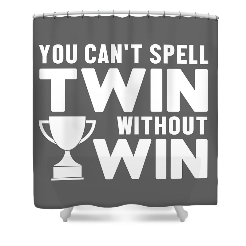 Funny Shower Curtain featuring the digital art Funny Gift Twin Sister Brother You Can't Twin Without Win Pun by Jeff Creation