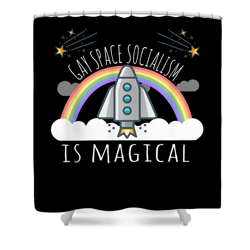 Funny Shower Curtain featuring the digital art Gay Space Socialism Is Magical by Flippin Sweet Gear