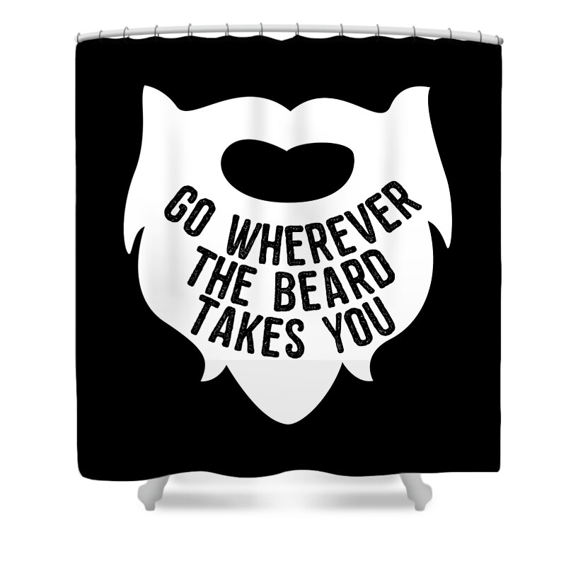 Funny Shower Curtain featuring the digital art Go Wherever The Beard Takes You by Flippin Sweet Gear