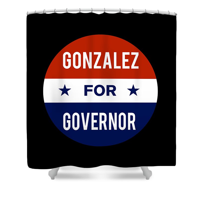 Election Shower Curtain featuring the digital art Gonzalez For Governor by Flippin Sweet Gear