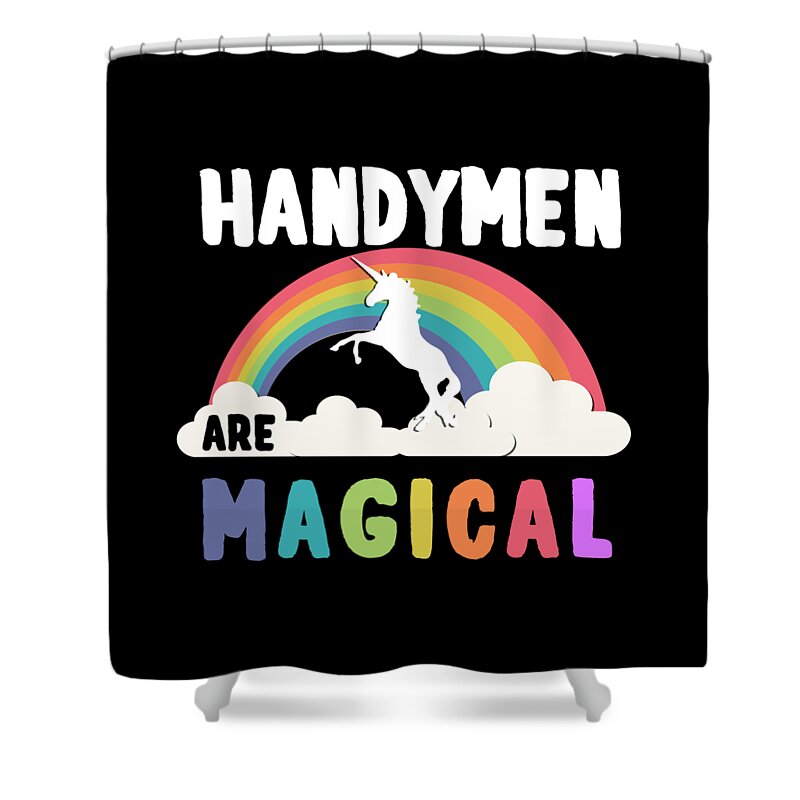 Funny Shower Curtain featuring the digital art Handymen Are Magical by Flippin Sweet Gear
