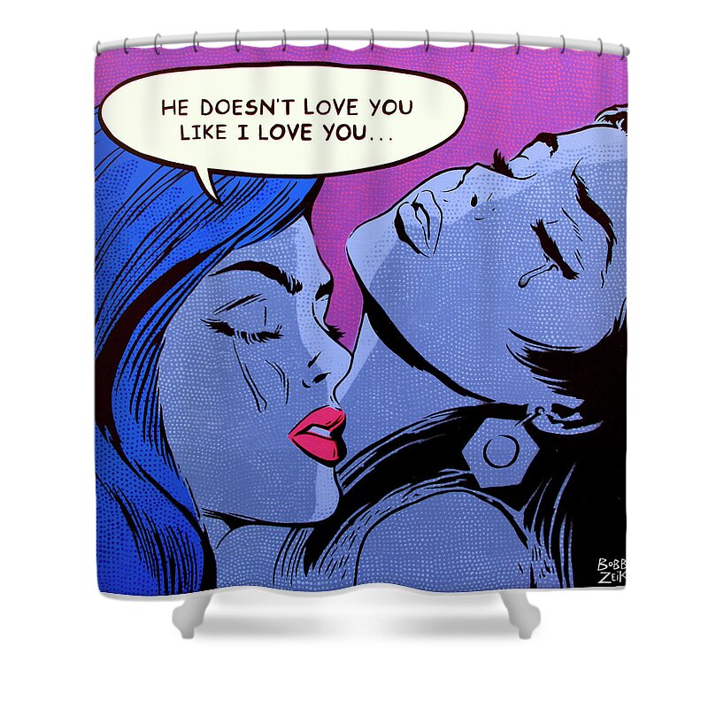 Pop Art Shower Curtain featuring the painting He Doesn't Love You Like I Love You by Bobby Zeik