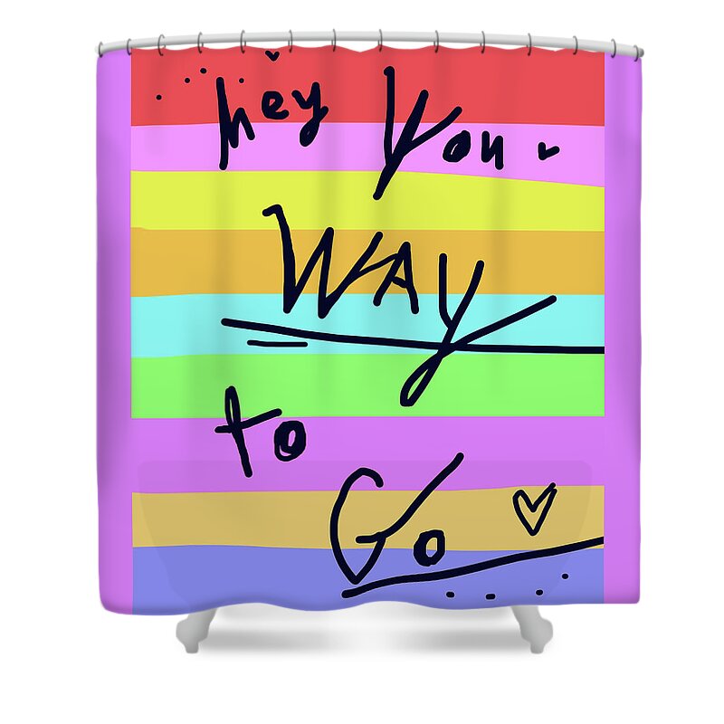 Encouragement Shower Curtain featuring the drawing Hey You Way To Go by Ashley Rice