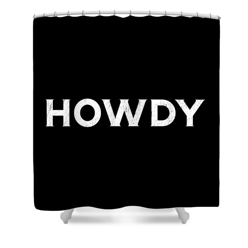Howdy Shower Curtain featuring the digital art Howdy, Country, Texas, Austin, Country Sayings, by David Millenheft