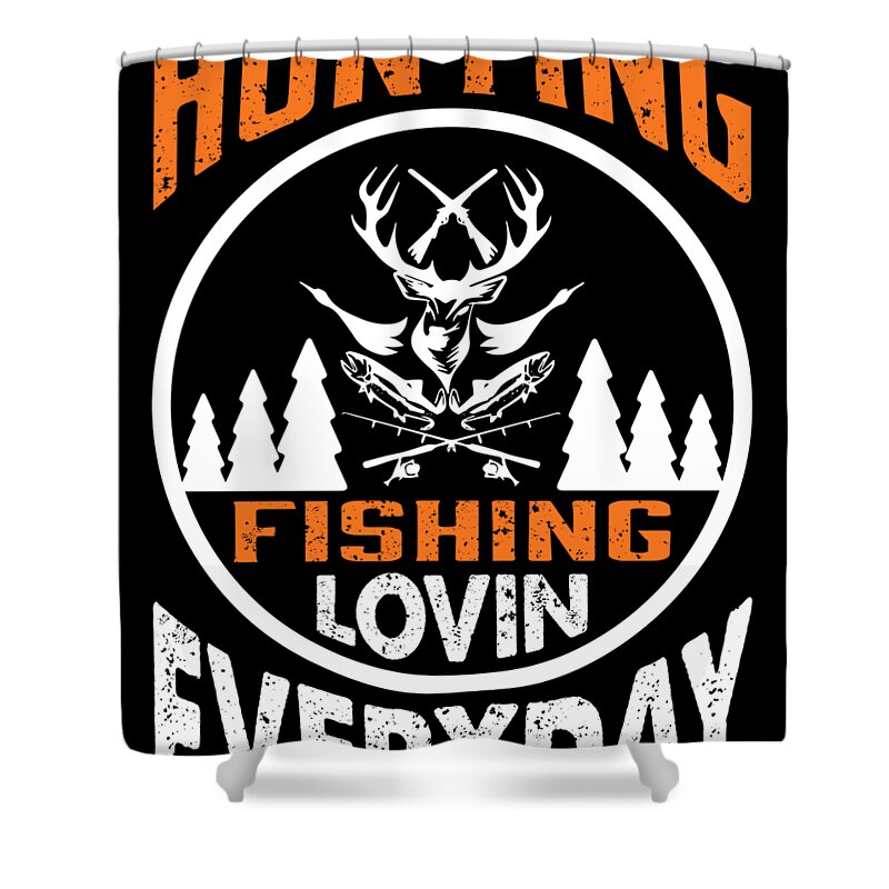 Hunting Fishing Lovin Everyday Shower Curtain by Md Rezaul Azim - Pixels