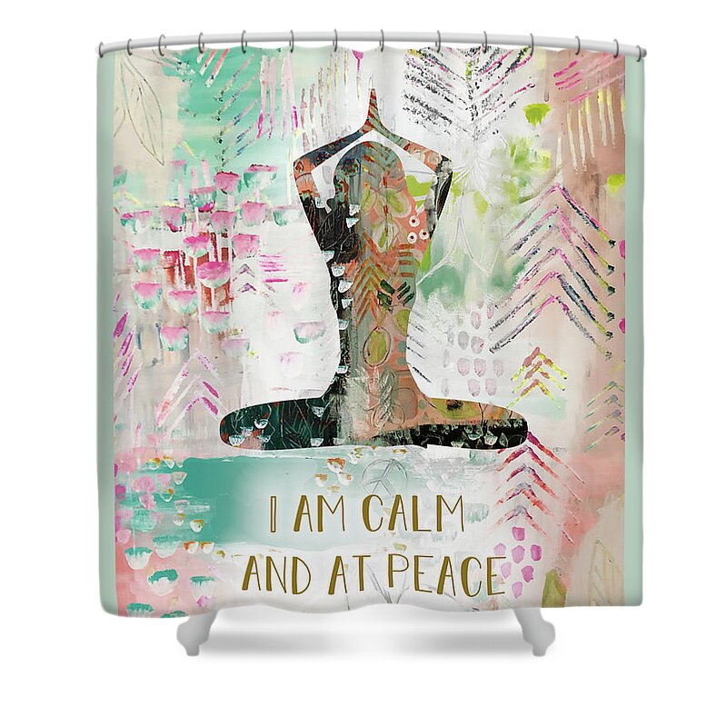 I Am Calm And At Peace Shower Curtain featuring the mixed media I am calm and at peace by Claudia Schoen