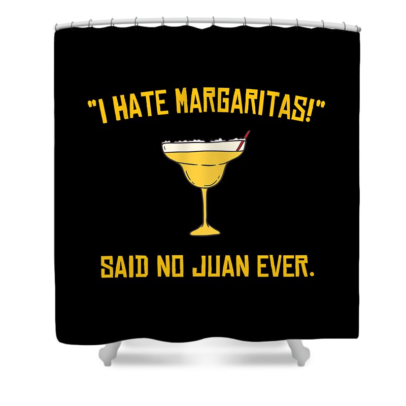 Funny Shower Curtain featuring the digital art I Hate Margaritas Said No Juan Ever by Flippin Sweet Gear