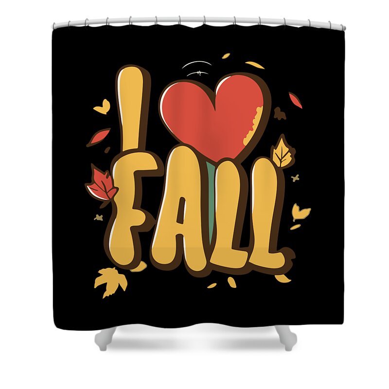 Fall Shower Curtain featuring the digital art I Love Fall Autumn Leaves by Flippin Sweet Gear