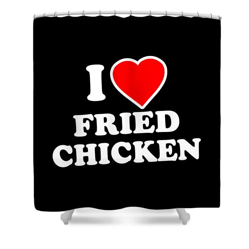 Funny Shower Curtain featuring the digital art I Love Fried Chicken by Flippin Sweet Gear