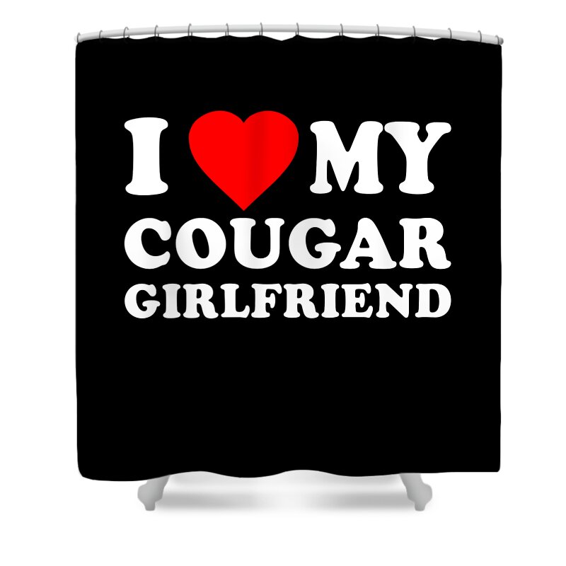 Cool Shower Curtain featuring the digital art I Love My Cougar Girlfriend by Flippin Sweet Gear