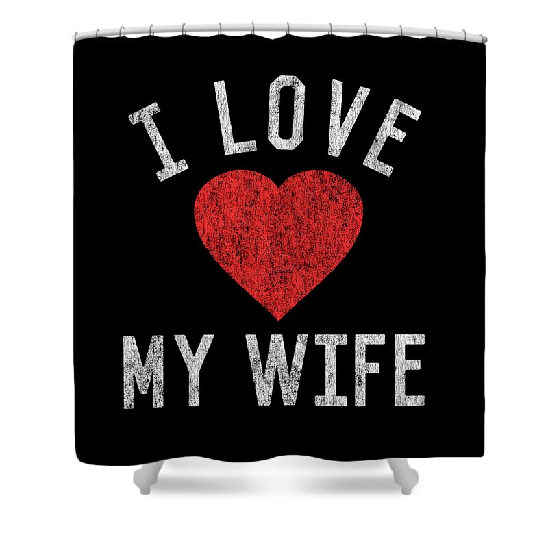 Funny Shower Curtain featuring the digital art I Love My Wife by Flippin Sweet Gear