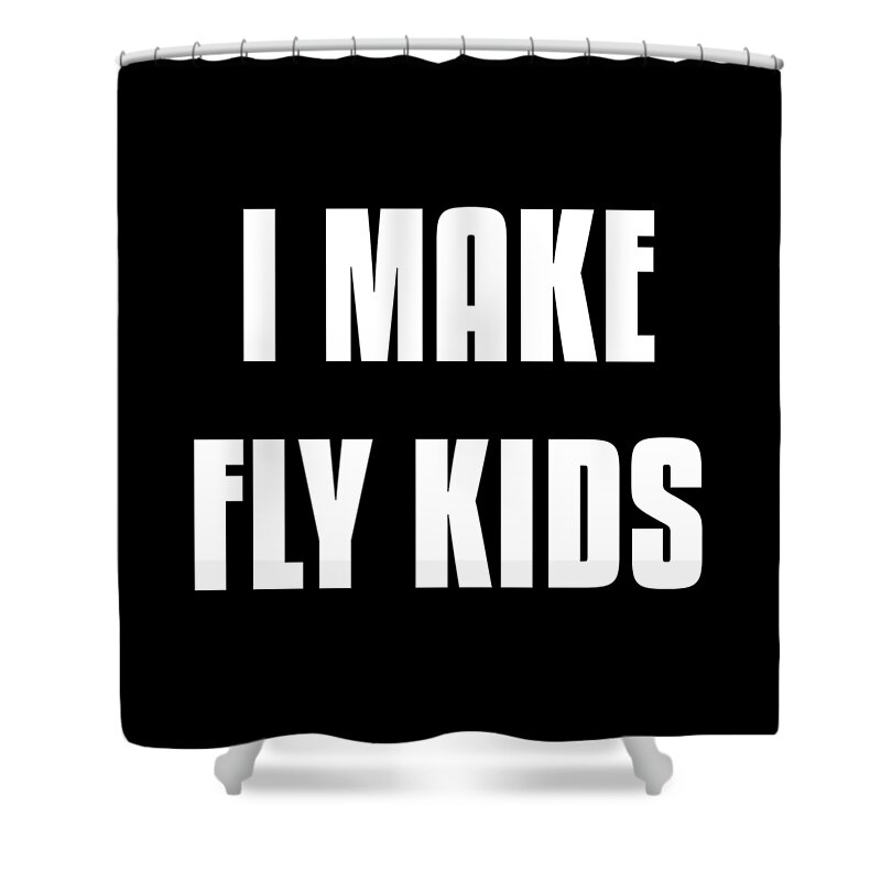 Gifts For Mom Shower Curtain featuring the digital art I Make Fly Kids Funny Family by Flippin Sweet Gear
