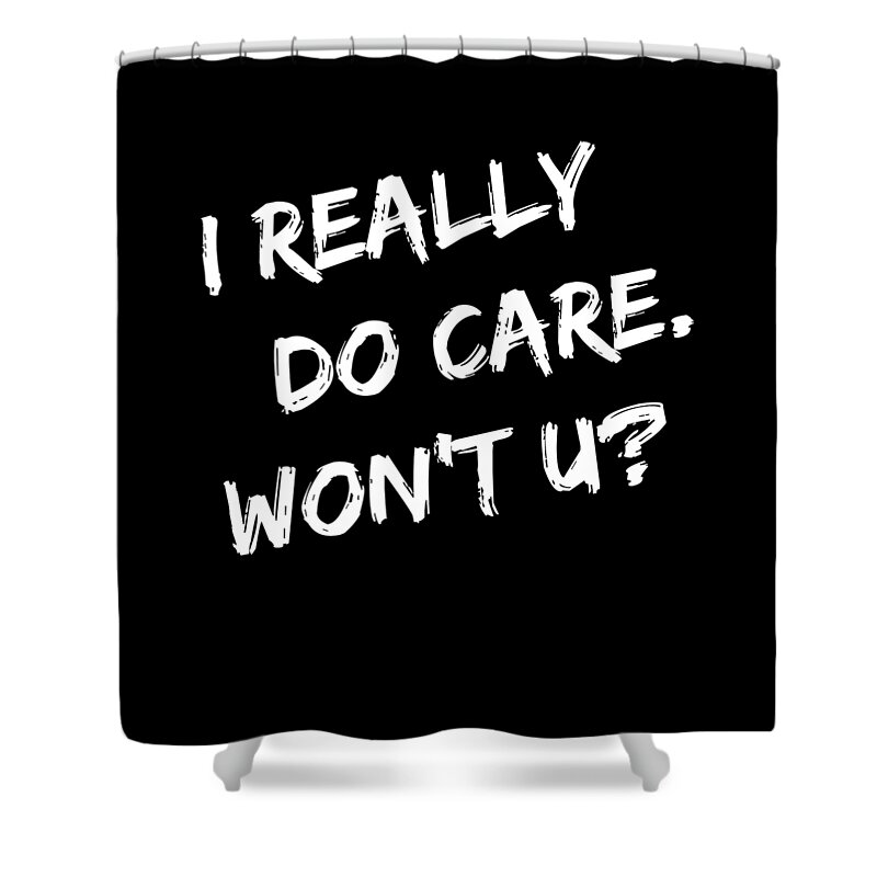 Funny Shower Curtain featuring the digital art I Really Do Care Wont U by Flippin Sweet Gear