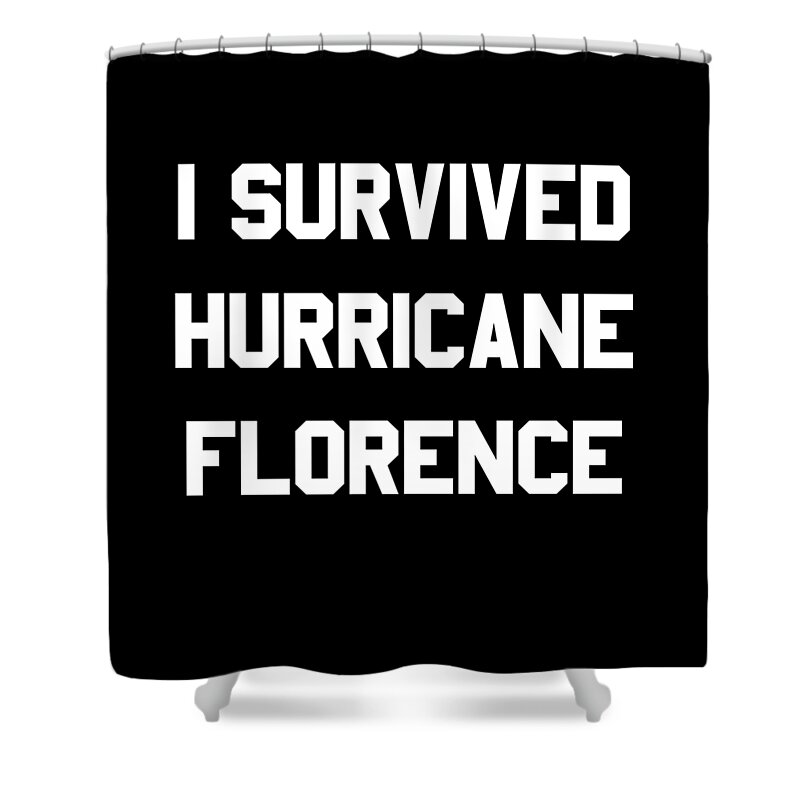 2018 Shower Curtain featuring the digital art I Survived Hurricane Florence by Flippin Sweet Gear