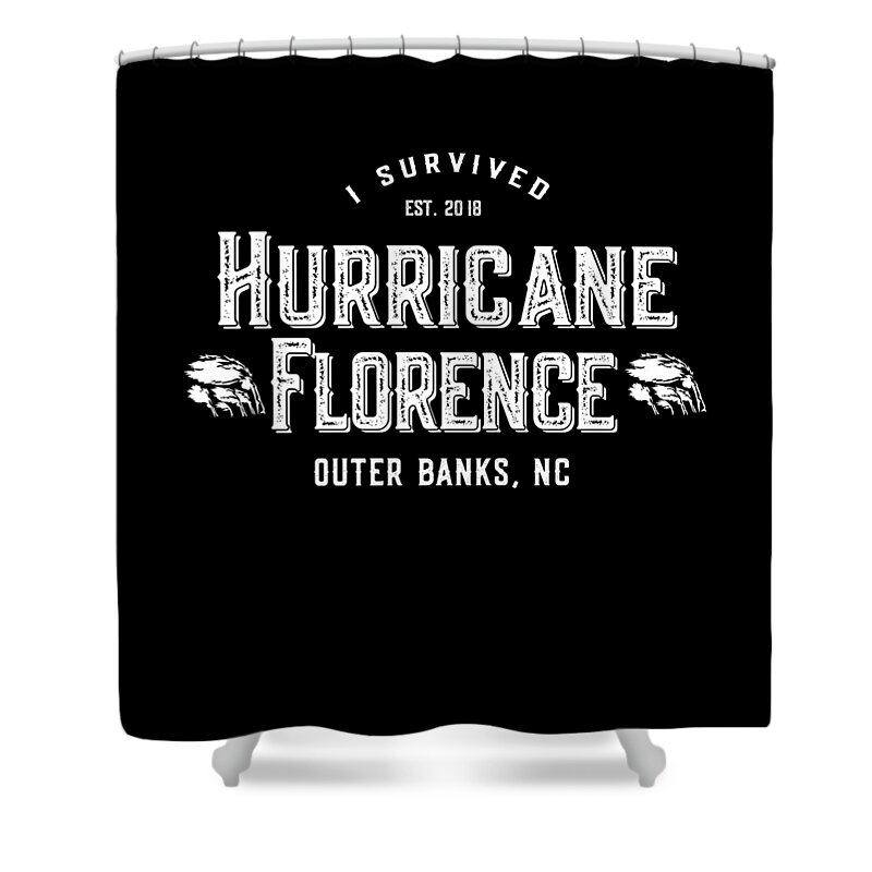 Not Shower Curtain featuring the digital art I Survived Hurricane Florence Outer Banks NC 2018 by Flippin Sweet Gear