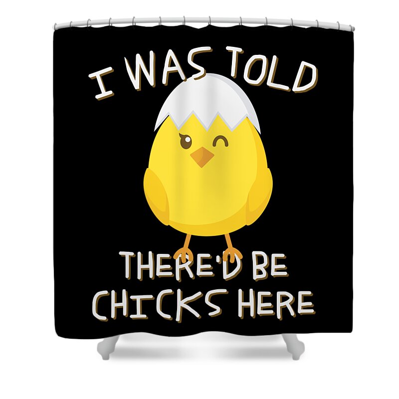 Cool Shower Curtain featuring the digital art I Was Told Thered Be Chicks Here Easter by Flippin Sweet Gear