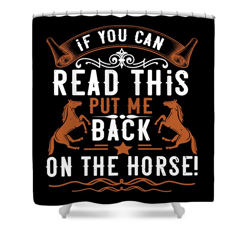 Horse Shower Curtain featuring the digital art If You Can Read This Put Me Back On The Horse by Jacob Zelazny