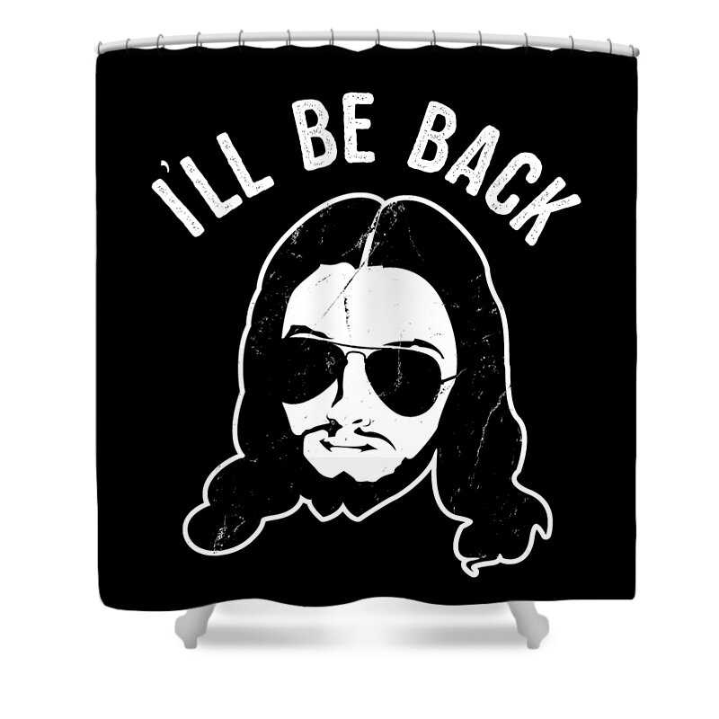 Funny Shower Curtain featuring the digital art Ill Be Back Jesus Coming by Flippin Sweet Gear