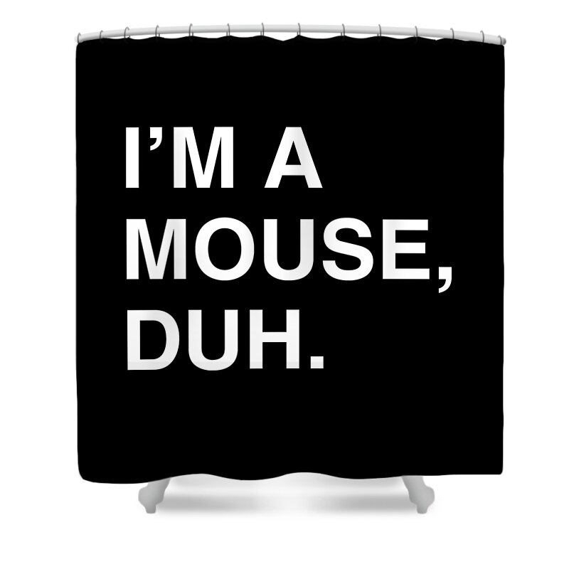 Halloween Shower Curtain featuring the digital art Im A Mouse Duh by Flippin Sweet Gear