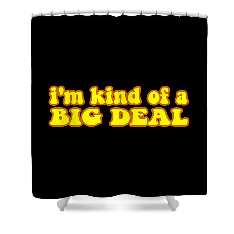 Funny Shower Curtain featuring the digital art Im Kind Of A Big Deal Black by Flippin Sweet Gear