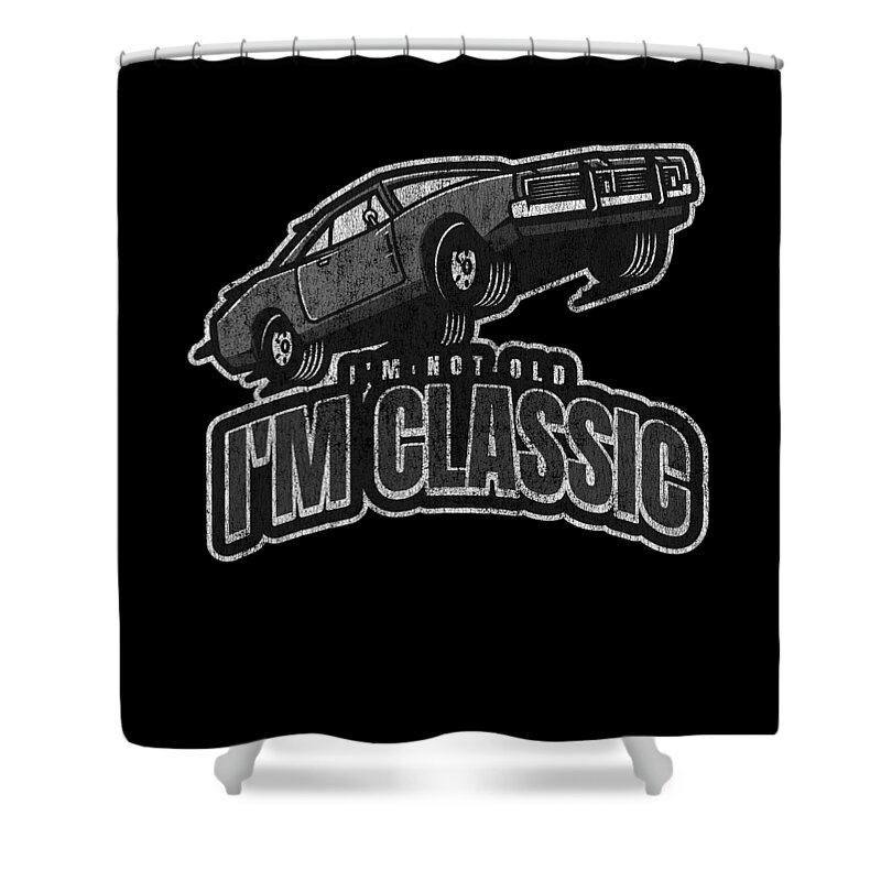 Classic Car Shower Curtain featuring the digital art Im Not Old Im Classic Vintage Car by Flippin Sweet Gear