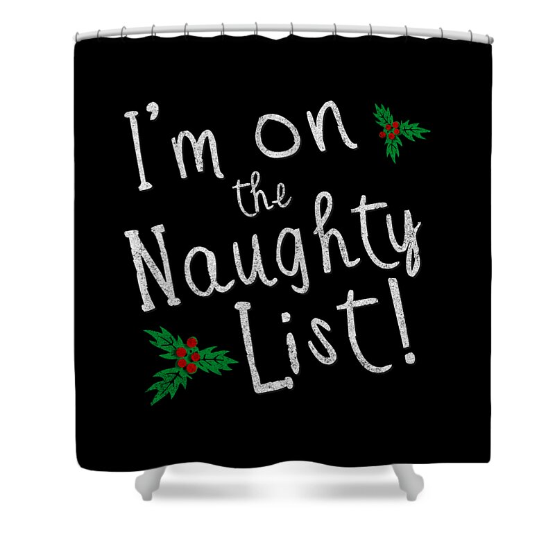 Christmas Shower Curtain featuring the digital art Im On The Naughty List by Flippin Sweet Gear
