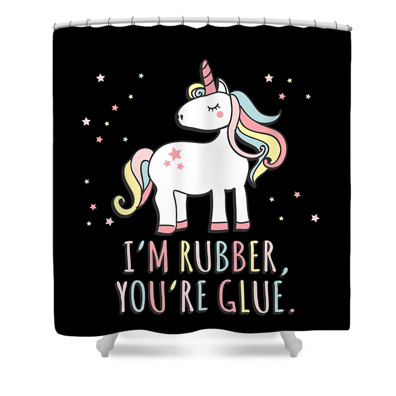 Unicorn Shower Curtain featuring the digital art Im Rubber Youre Glue Sarcastic Unicorn by Flippin Sweet Gear