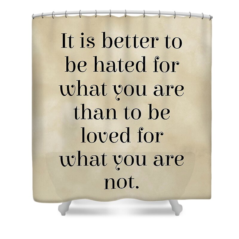 It Is Better To Be Hated For What You Are Shower Curtain featuring the digital art It is better to be hated for what you are - Andre Gide Quote, Literature, Typography Print - Vintage by Studio Grafiikka
