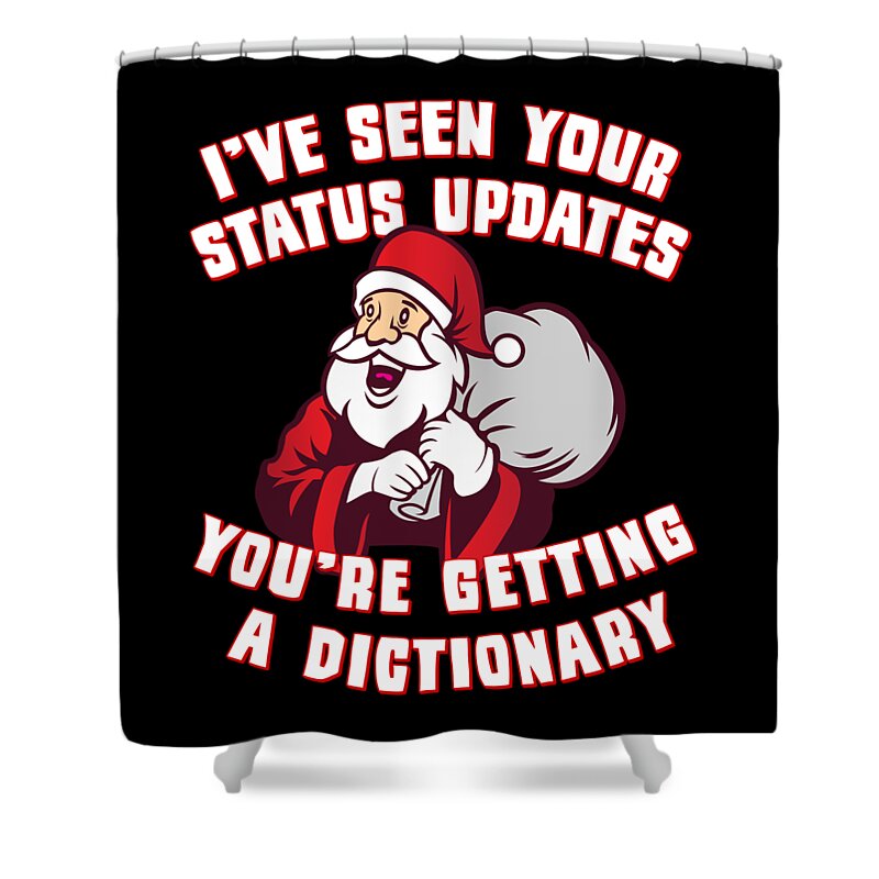 Christmas 2023 Shower Curtain featuring the digital art Ive Seen Your Status Updates Santa by Flippin Sweet Gear