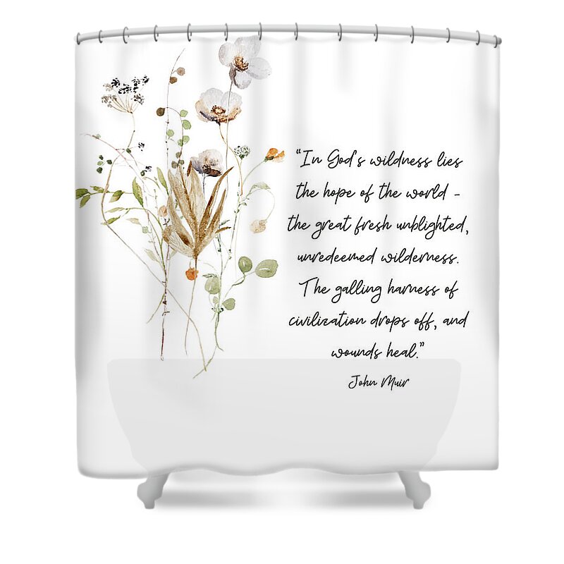 John Muir Shower Curtain featuring the photograph John Muir - In God's Wildness Quote with Pressed Flowers by Georgia Clare